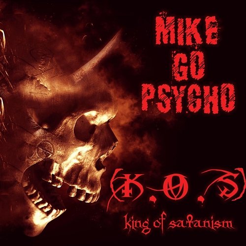 King of Satanism (K.O.S) Mike Go Psycho