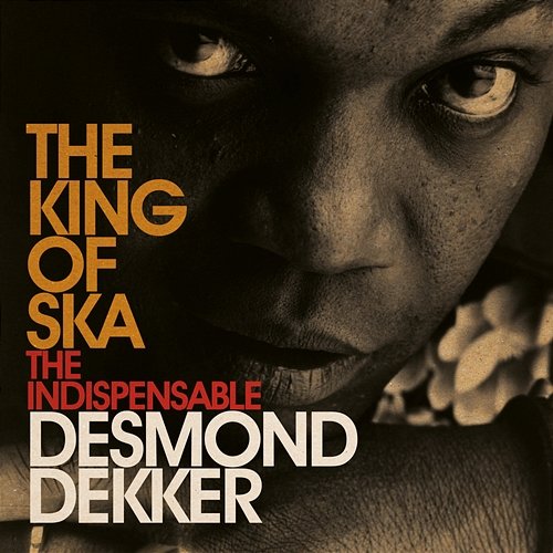 King Of Ska: The Indispensable Desmond Dekker Desmond Dekker