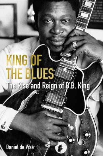 King of the Blues: The Rise and Reign of B. B. King Opracowanie zbiorowe