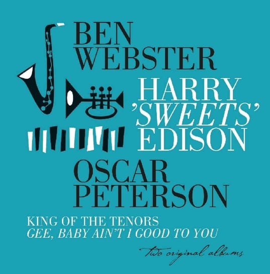 King of the Tenors. Gee, Baby Ain't I Good to You Webster Ben, Peterson Oscar, Edison Harry