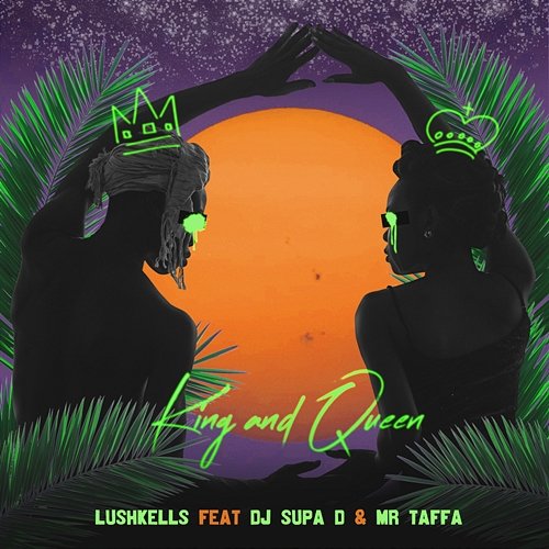 King & Queen LushKells feat. DJ Supa D & Mr Taffa