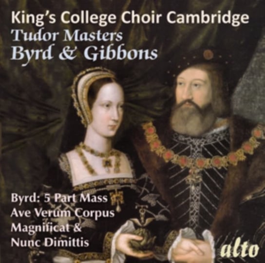 King's College Choir Cambridge: Tudor Masters Byrd & Gibbons Alto