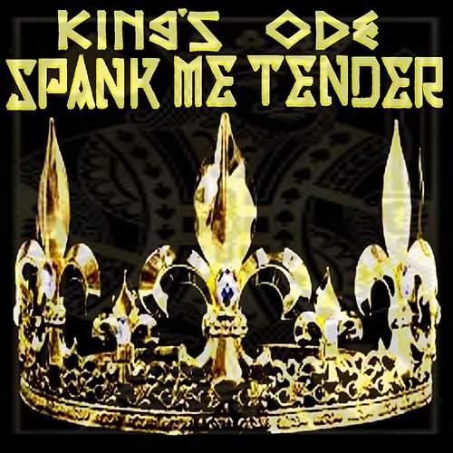 King's Ode Spank Me Tender
