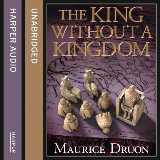 King Without a Kingdom (The Accursed Kings, Book 7) Druon Maurice