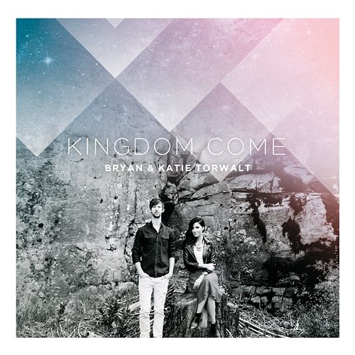 Kingdom Come Bryan & Katie Torwalt