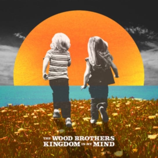 Kingdom in My Mind The Wood Brothers