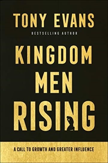 Kingdom Men Rising: A Call to Growth and Greater Influence Tony Evans
