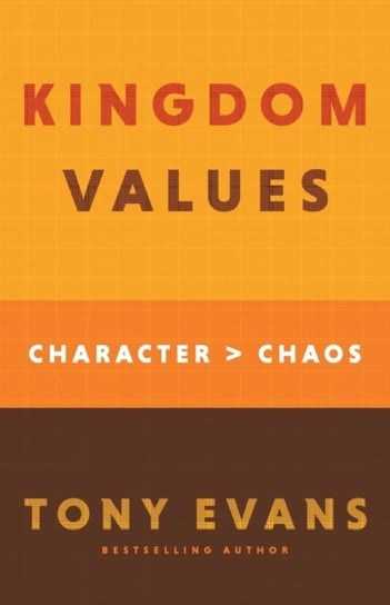 Kingdom Values: Character Over Chaos Tony Evans