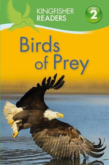 Kingfisher Readers: Birds of Prey (Level 2: Beginning to Read Alone) Llewellyn Claire