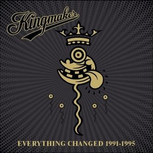 Kingmaker - Everything Changed 1991-1995 Kingmaker