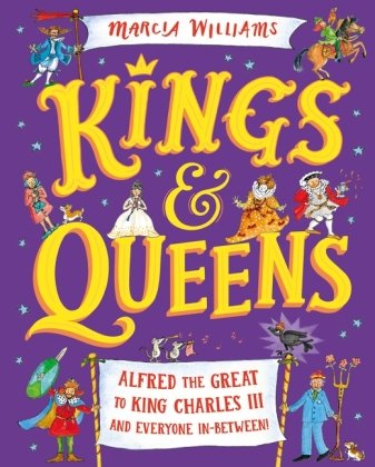 Kings and Queens: Alfred the Great to King Charles III and Everyone In-Between! Walker Books