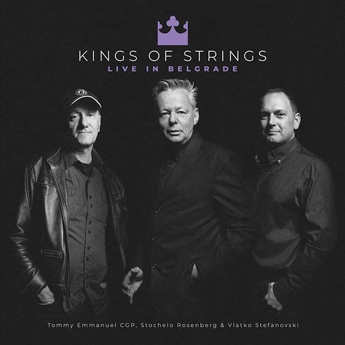 Kings of Strings: Live in Belgrade Tommy Emmanuel, Stochelo Rosenberg and Vlatko Stefanovski
