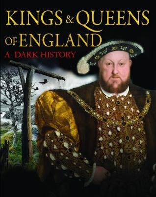Kings & Queens of England: A Dark History: 1066 to the Present Day Brenda Ralph Lewis