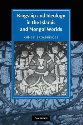Kingship and Ideology in the Islamic and Mongol Worlds Opracowanie zbiorowe