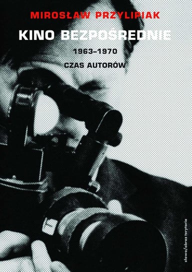 Kino bezpośrednie 1963-1970. Czas autorów - ebook mobi Przylipiak Mirosław