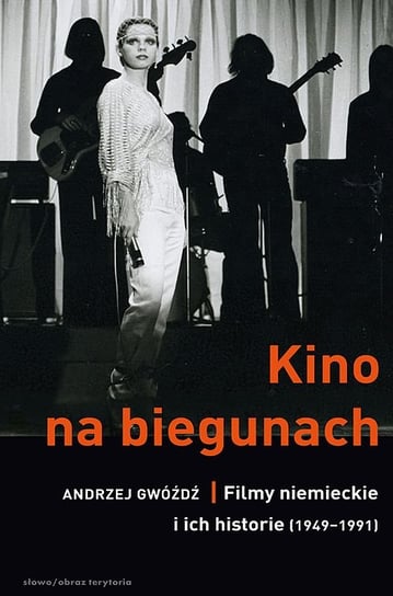 Kino na biegunach. Filmy niemieckie i ich historie (1949-1991) Gwóźdź Andrzej