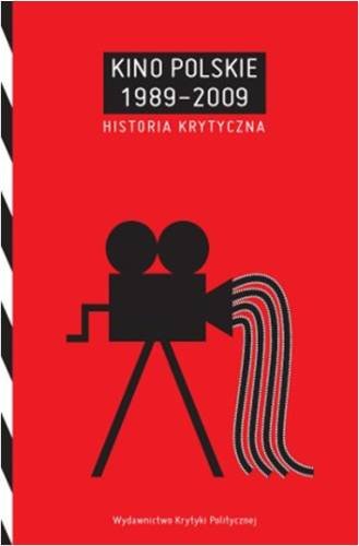 Kino Polskie 1989-2009 Historia Krytyczna Opracowanie zbiorowe