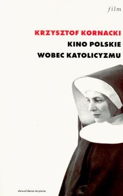 Kino polskie wobec katolicyzmu (19451970) Kornacki Krzysztof