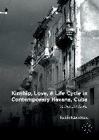 Kinship, Love, and Life Cycle in Contemporary Havana, Cuba Harkonen Heidi