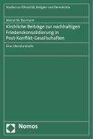 Kirchliche Beiträge zur nachhaltigen Friedenskonsolidierung in Post-Konflikt-Gesellschaften Baumann Marcel M.