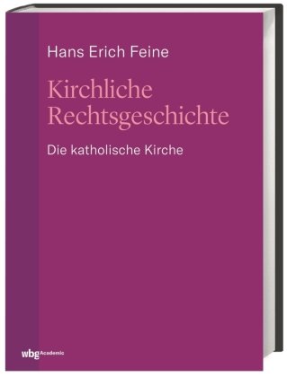 Kirchliche Rechtsgeschichte: die katholische Kirche Feine Hans Erich