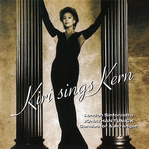 Kiri sings Kern Dame Kiri Te Kanawa, London Sinfonietta, Jonathan Tunick