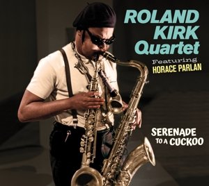 Kirk, Roland -Quartet- - Serenade To a Cuckoo Roland -Quartet- Kirk