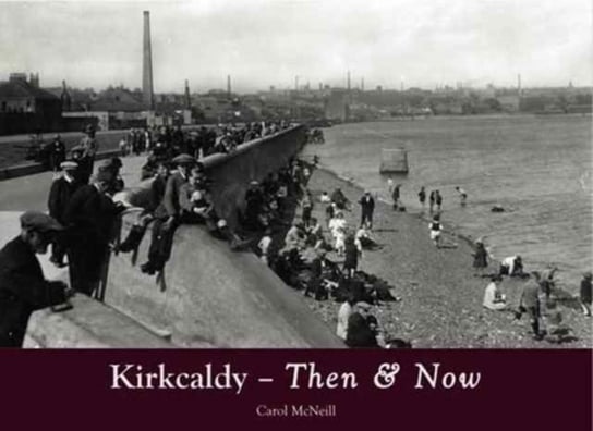 Kirkcaldy Then & Now Mcneill Carol