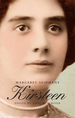 Kirsteen: The Story of a Scotch Family Seventy Years Ago Oliphant Margaret