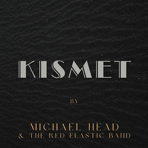 Kismet Michael Head & The Red Elastic Band