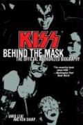 Kiss: Behind the Mask - Official Authorized Biogrphy Leaf David, Sharp Ken