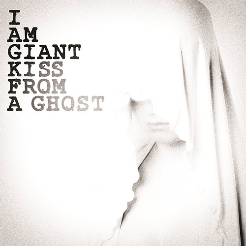 Kiss From A Ghost I Am Giant