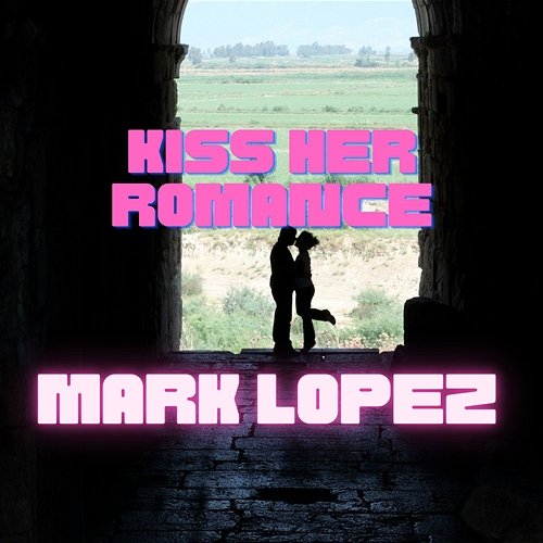 Kiss Her Romance Mark Lopez