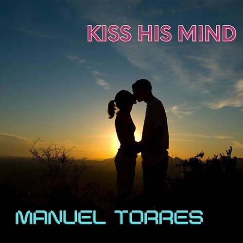 Kiss His Mind Manuel Torres