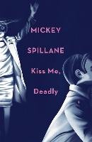 Kiss Me, Deadly Spillane Mickey