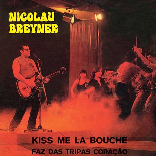 Kiss Me La Bouche / Faz Das Tripas Coração Nicolau Breyner