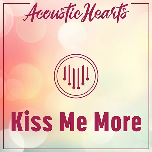 Kiss Me More Acoustic Hearts