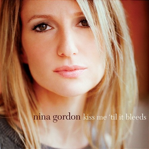Kiss Me 'Til It Bleeds Nina Gordon