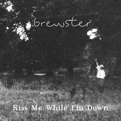 Kiss Me While I'm Down Brewster