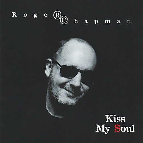 Kiss My Soul Roger Chapman