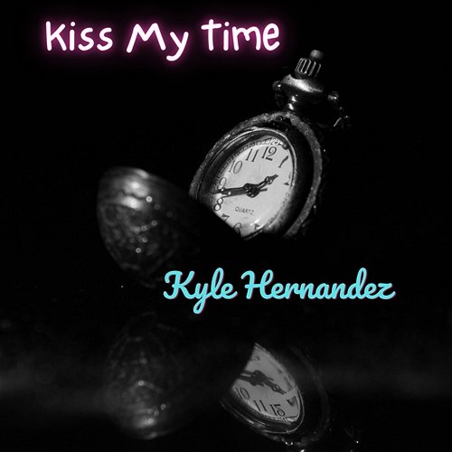 Kiss My Time Kyle Hernandez