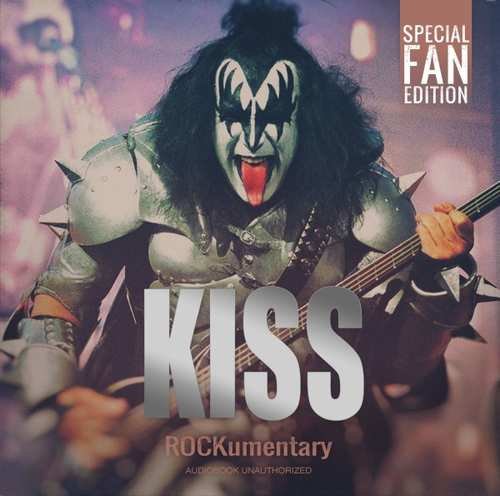 Kiss - Rockumentary Audiobooks.