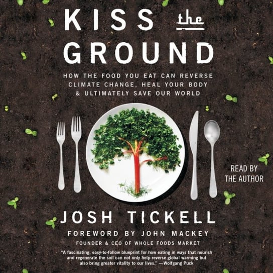 Kiss the Ground Mackey John, Tickell Josh