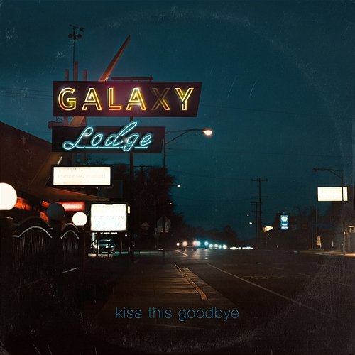 Kiss This Goodbye Galaxy Lodge