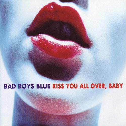 Kiss You All Over, Baby Bad Boys Blue