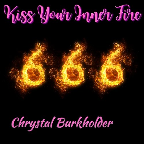 Kiss Your Inner Fire Chrystal Burkholder