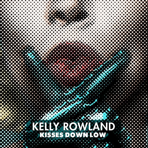 Kisses Down Low Kelly Rowland