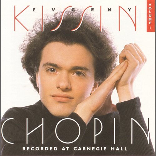 Kissin Plays Chopin at Carnegie Hall, Vol 1 Evgeny Kissin