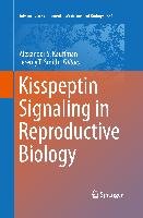 Kisspeptin Signaling in Reproductive Biology Springer New York, Springer Science + Business Media Llc
