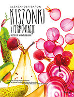 Kiszonki i fermentacje. Bestseller w nowej odsłonie Baron Aleksander